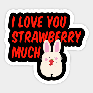 I Love You Strawberry Much. I love you so much! Sticker